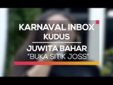Juwita Bahar - Buka Sitik Joss (Karnaval Inbox Kudus)