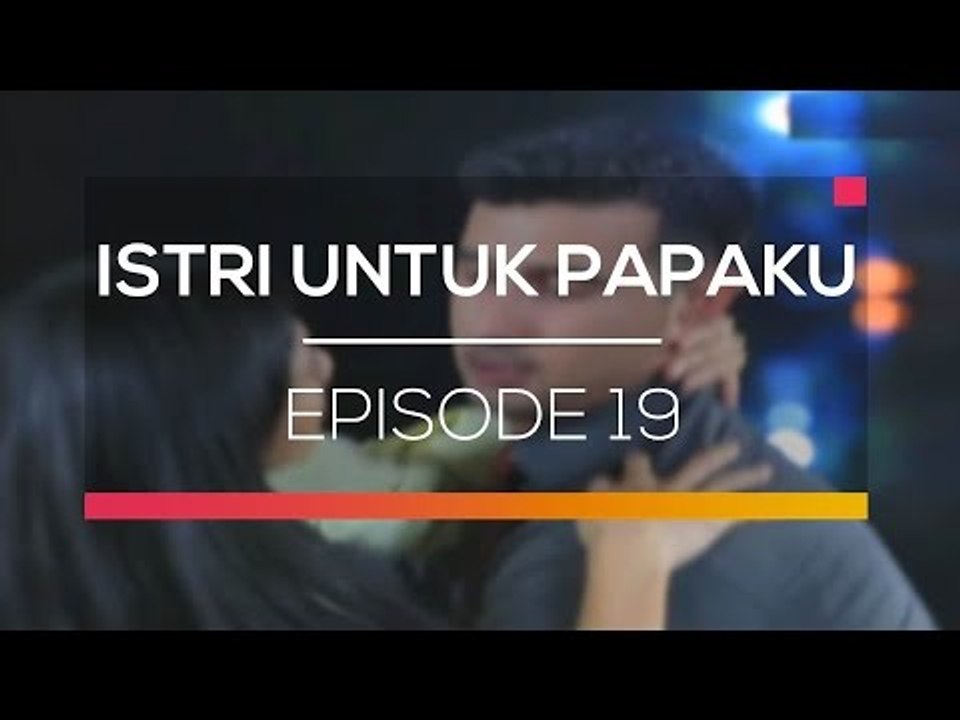 Istri untuk Papaku - Episode 19