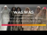 Menjaga Keharmonisan Rumah Tangga Ala Pasha dan Adel - Was Was