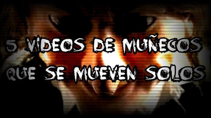 ▶︎5 ¡VIDEOS DE MUÑECOS QUE SE MUEVEN SOLOS!