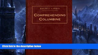 Online Ralph W Larkin Comprehending Columbine Full Book Download