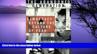 Read Online H. Giroux The Abandoned Generation: Democracy Beyond the Culture of Fear Full Book
