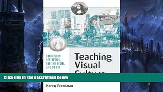Online Kerry Freedman Teaching Visual Culture: Curriculum, Aesthetics, and the Social Life of Art