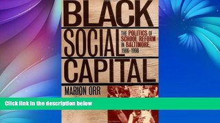 Read Online Marion Orr Black Social Capital: The Politics of School Reform in Baltimore, 1986-1999