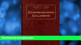 Online Ralph W Larkin Comprehending Columbine Full Book Epub