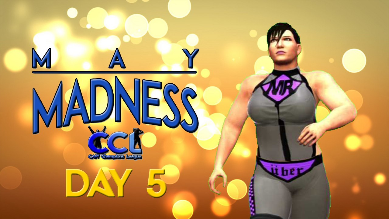 CCL May Madness Day 5 (p1)