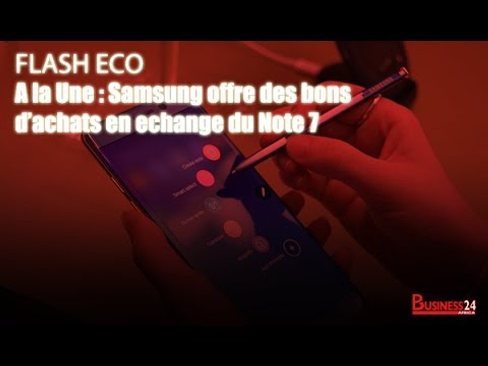 Flash Eco I  A la Une : Samsung offre des bons d’achats en échange du Note 7