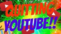 IM QUITTING YOUTUBE!!!