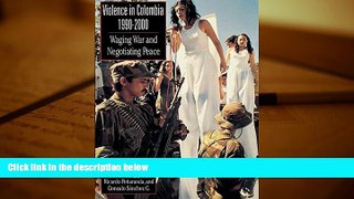 PDF [DOWNLOAD] Violence in Colombia, 1990-2000: Waging War and Negotiating Peace (Latin American