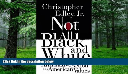 Buy NOW  Not All Black and White: Affirmative Action, Race, and American Values Christopher Edley