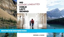 Online Michael  A. Olivas No Undocumented Child Left Behind: Plyler v. Doe and the Education of