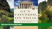 Online Brian Doherty Gun Control on Trial: Inside the Supreme Court Battle Over the Second