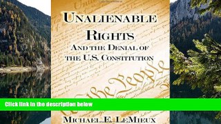 Online Michael E. LeMieux Unalienable Rights: And the Denial of the U.S. Constitution Full Book