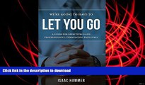 BEST PDF  We re Going To Have To Let You Go: A Guide For Effectively--and