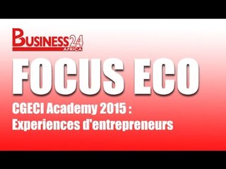 Focus Eco / CGECI Academy 2015 : Experiences d'entrepreneurs