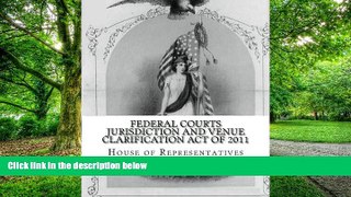 Buy NOW  Federal Courts Jurisdiction and Venue Clarification Act of 2011 House of Representatives