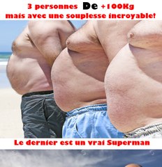 Des personnes avec un poids de plus 100KG, mais aussi avec une souplesse incroyable