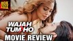 Wajah Tum Ho - MOVIE REVIEW | Sharman Joshi | Gurmeet Choudhary | Sana Khan | Box Office Asia