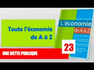 L'Economie de A -Z /  Qu'est ce qu'une dette publique ?