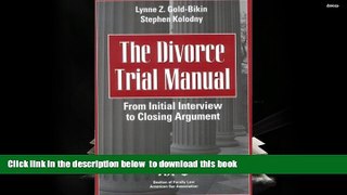 PDF [DOWNLOAD] The Divorce Trial Manual: From Initial Interview to Closing Argument BOOK ONLINE