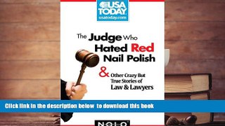 PDF [FREE] DOWNLOAD  The Judge Who Hated Red Nail Polish: And Other Crazy but True Stories of Law