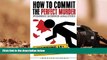PDF [DOWNLOAD] How to Commit the Perfect Murder: Forensic Science Analyzed [DOWNLOAD] ONLINE
