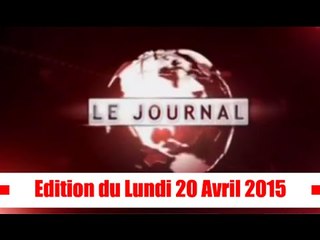 Journal Télévisé / Edition du Lundi 20 Avril 2015