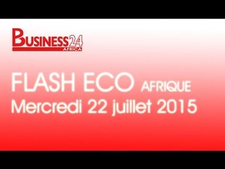 Flash Eco Afrique  / Edition du  Mercredi 22 juillet 2015
