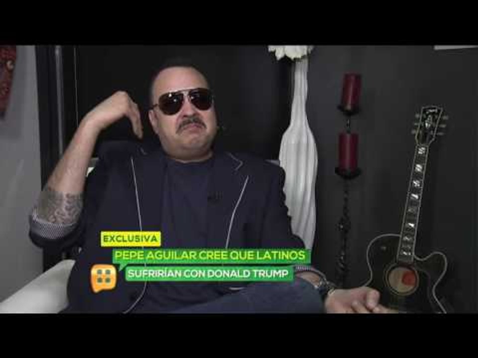 Pepe Aguilar a Donald Trump : "...lo que ese ....diga me vale gorro..."