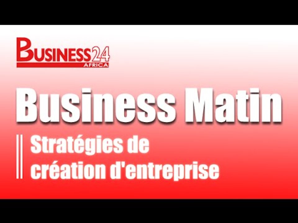 Business Matin / Edition du Vendredi 19 Juin 2015 - Stratégies de création d'entreprise