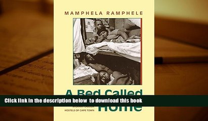 BEST PDF  A Bed Called Home: Life In The Migrant Labour Hostels of Cape Town READ ONLINE