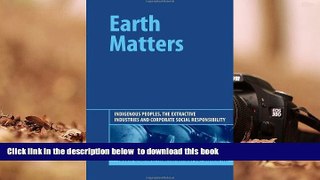 PDF [DOWNLOAD] Earth Matters: Indigenous Peoples, the Extractive Industries and Corporate Social