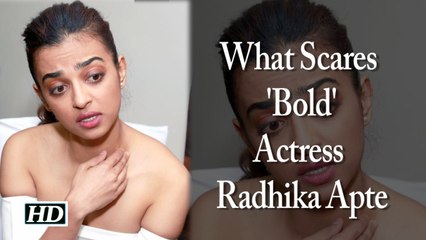 Watch- What Scares Bold actress Radhika Apte !