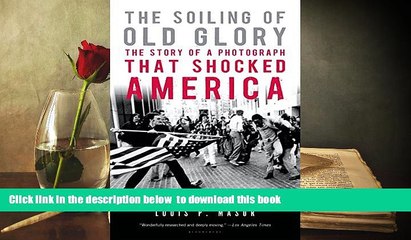 BEST PDF  The Soiling of Old Glory: The Story of a Photograph That Shocked America READ ONLINE