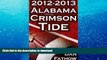 Read Book The 2012 - 2013 Alabama Crimson Tide - SEC Champions, The Pursuit of Back-to-Back BCS