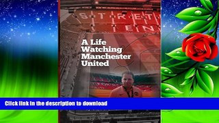 Free [PDF] A Life Watching Manchester United