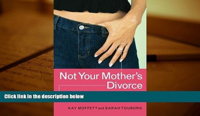 PDF [DOWNLOAD] Not Your Mother s Divorce: A Practical, Girlfriend-to-Girlfriend Guide to