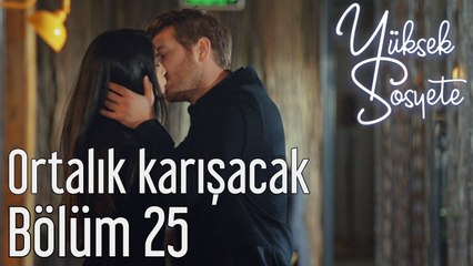 Yüksek Sosyete 25. Bölüm - Ortalık Karışacak