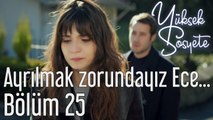 Yüksek Sosyete 25. Bölüm - Ayrılmak Zorundayız Ece