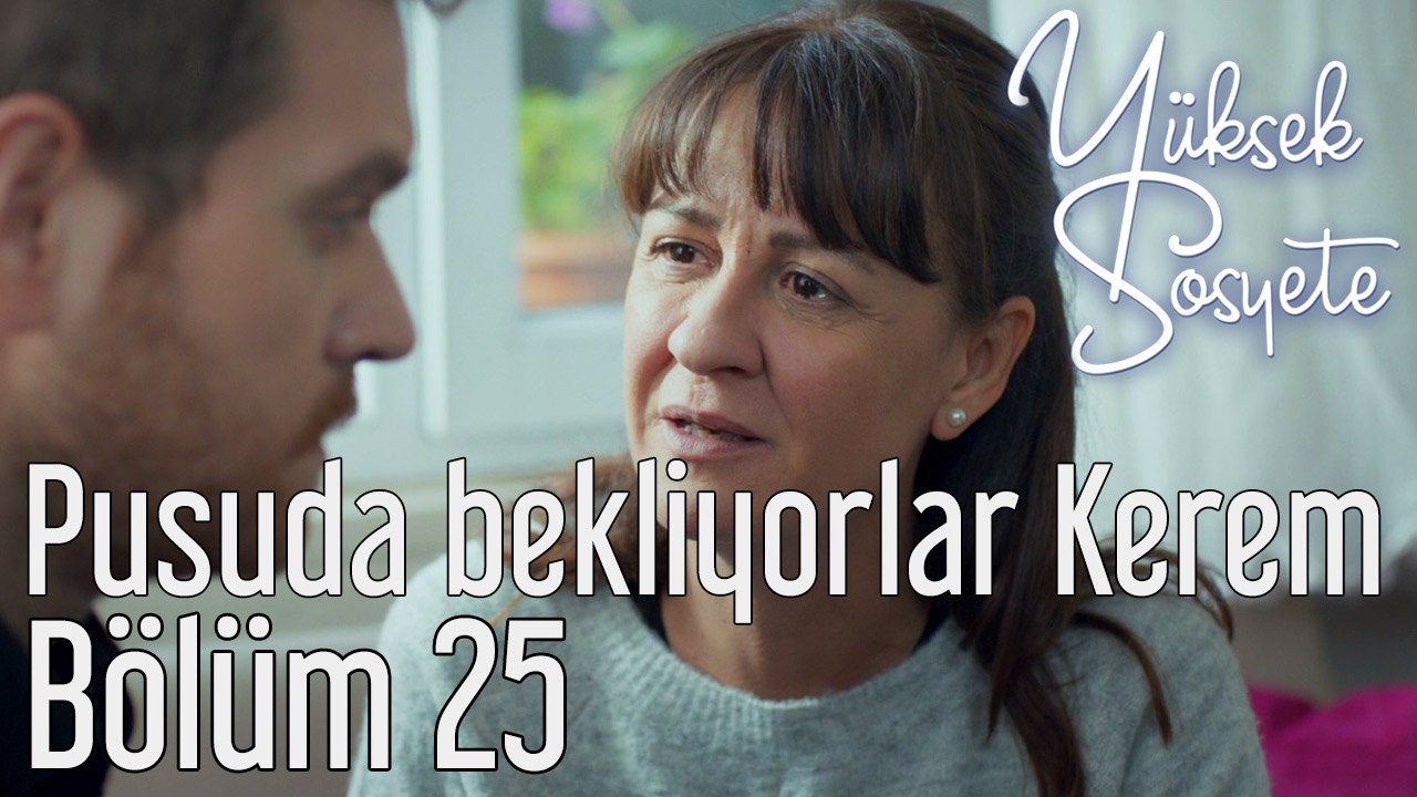 Yüksek Sosyete 25. Bölüm - Pusuda Bekliyorlar Kerem