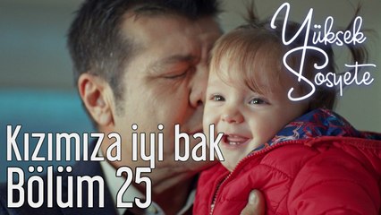 Yüksek Sosyete 25. Bölüm - Kızımıza İyi Bak