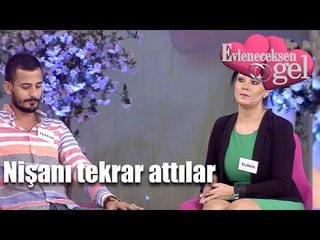 Evleneceksen Gel - Nişanı Tekrar Attılar