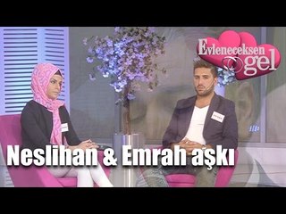 Evleneceksen Gel - Neslihan & Emrah Aşkı