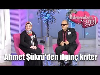 Evleneceksen Gel - Ahmet Şükrü'den İlginç Kriter