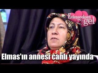Evleneceksen Gel - Elmas'ın Annesi Canlı Yayında