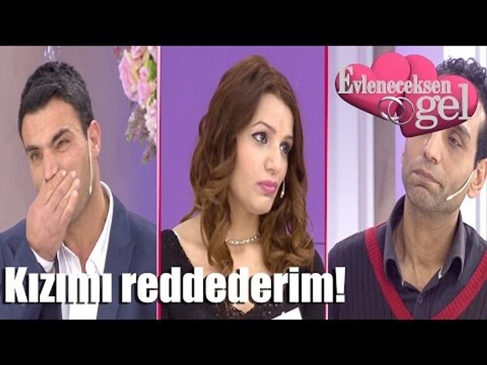 Evleneceksen Gel - Kızımı Reddederim!