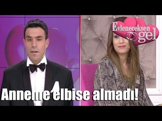 Evleneceksen Gel - Anneme Elbise Almadı!