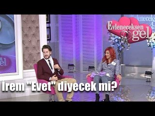 Evleneceksen Gel - İrem Ersan'a Evet Diyecek Mi?