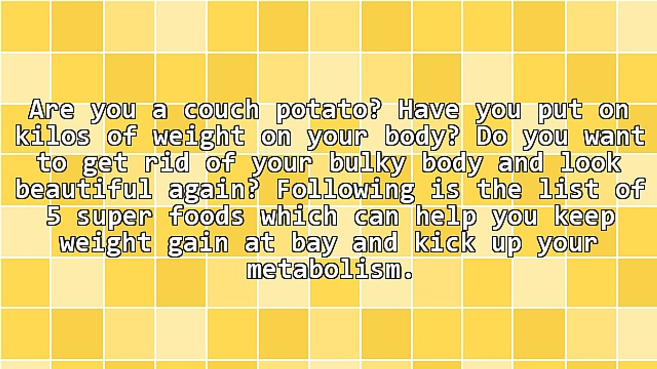 5 Superfoods Which Can Help Keep Weight Gain at Bay