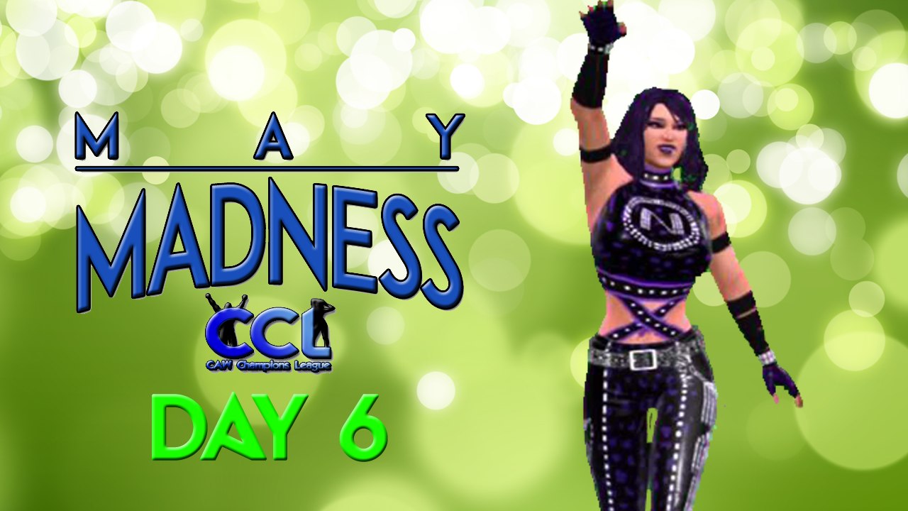 CCL May Madness Day 6